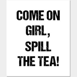 Come on Girl, Spill the Tea Text Based Design Posters and Art